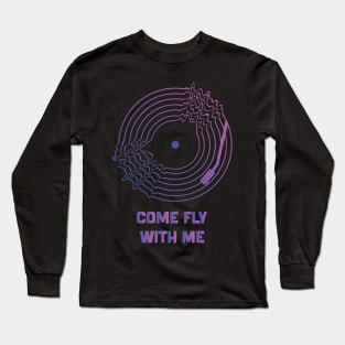 Come Fly With Me Long Sleeve T-Shirt